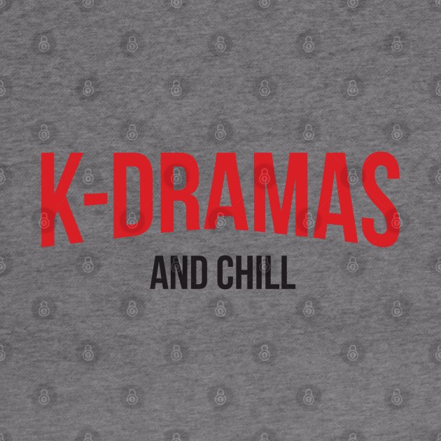 K-Dramas and Chill by Issho Ni